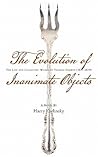 The Evolution of Inanimate Objects: The Life and Collected Works of Thomas Darwin (1857-1879) The Evolution of Inanimate Objects: The Life and Collected Works of Thomas Darwin (1857-1879)