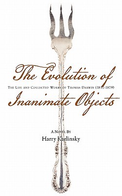 The Evolution of Inanimate Objects: The Life and Collected Works of Thomas Darwin (1857-1879)