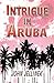 Intrigue in Aruba by John Jellinek