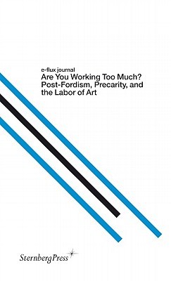 Are You Working Too Much? Post-Fordism, Precarity, and the Labor of Art (Paperback)