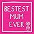 Bestest Mum Ever.