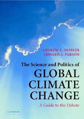 The Science and Politics of Global Climate Change: A Guide to the Debate (Hardcover)