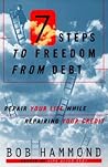 7 Steps to Freedom from Debt: Repair Your Life While Repairing Your Credit