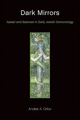 Dark Mirrors: Azazel and Satanael in Early Jewish Demonology (Hardcover)