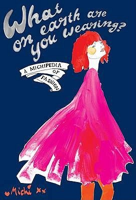 What on Earth Are You Wearing?: A Michipedia of Fashion (Hardcover)