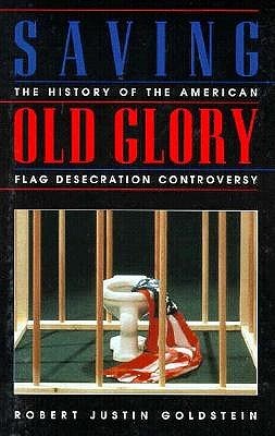 Saving Old Glory: The History Of The The American Flag Desecration Controversy (Paperback)