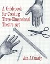 A Guidebook for Creating Three-Dimensional Theatre Art A Guidebook for Creating Three-Dimensional Theatre Art