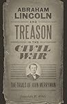 Abraham Lincoln and Treason in the Civil War: The Trials of John Merryman