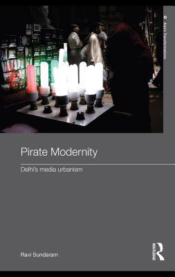 Pirate Modernity: Delhi's Media Urbanism (Unknown Binding)