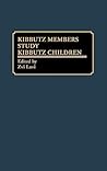 Kibbutz Members Study Kibbutz Children: (The Kibbutz Study Series) Kibbutz Members Study Kibbutz Children: (The Kibbutz Study Series)