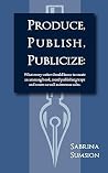 Produce, Publish, Publicize by Sabrina Sumsion
