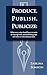 Produce, Publish, Publicize