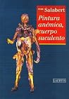 Pintura Anemica, Cuerpo Suculento Pintura Anemica, Cuerpo Suculento