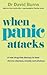 When Panic Attacks by David D. Burns When Panic Attacks by David D. Burns