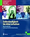 Selbständigkeit im Alter erhalten: Eine Einführung in die geriatrische Rehabilitation (Rehabilitation und Prävention) (German Edition)
