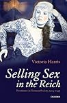 Selling Sex in the Reich: Prostitutes in German Society, 1914-1945