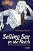 Selling Sex in the Reich by Victoria Harris