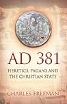 AD 381 by Charles Freeman