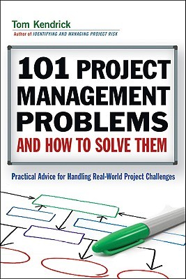101 Project Management Problems and How to Solve Them: Practical Advice for Handling Real-World Project Challenges (Paperback)