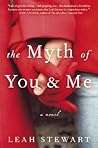 The Myth of You and Me by Leah Stewart
