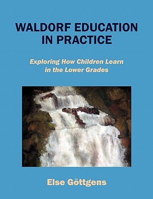Waldorf Education in Practice: Exploring How Children Learn in the Lower Grades (Paperback)