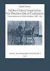Neither Cultural Imperialism nor Precious Gift of Civilization: African Education in Colonial Zimbabwe 1890-1962 (Studies on African History) Neither Cultural Imperialism nor Precious Gift of Civilization: African Education in Colonial Zimbabwe 1890-1962 (Studies on African History)