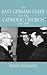 The East German State and the Catholic Church, 1945-1989 by Bernd Schaefer