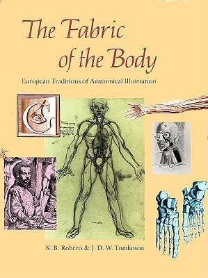 The Fabric of the Body: European Traditions of Anatomical Illustration (Hardcover)