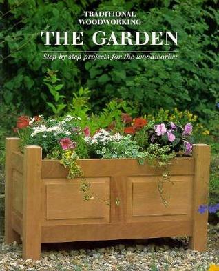 The Garden: Step-By-Step Projects for the Woodworker (Paperback)