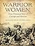 Warrior Women: Three Thousand Years of Courage and Heroism