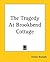 The Tragedy At Brookbend Cottage by Ernest Bramah The Tragedy At Brookbend Cottage by Ernest Bramah
