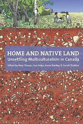 Home and Native Land: Unsettling Multiculturalism in Canada (Paperback)