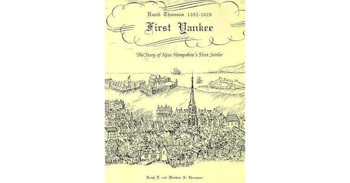 First Yankee David Thomson, 15921628The Story of New Hampshire's First Settler by Ralph E