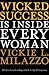 Wicked Success Is Inside Every Woman by Vickie L. Milazzo