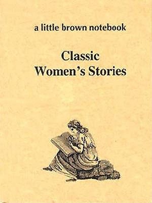 Classic Women's Stories (A Little Brown Notebook Series)