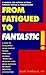 From Fatigued to Fantastic