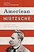 American Nietzsche: A History of an Icon and His Ideas
