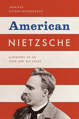 American Nietzsche: A History of an Icon and His Ideas (Hardcover)