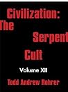 Civilization: the Serpent Cult: Volume Xii Civilization: the Serpent Cult: Volume Xii