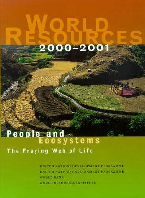 World Resources 2000-2001: People and Ecosystems: The Fraying Web of Life (Hardcover)