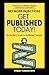 Get Published Today!: An Insider's Guide to Publishing Success