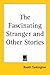 The Fascinating Stranger And Other Stories