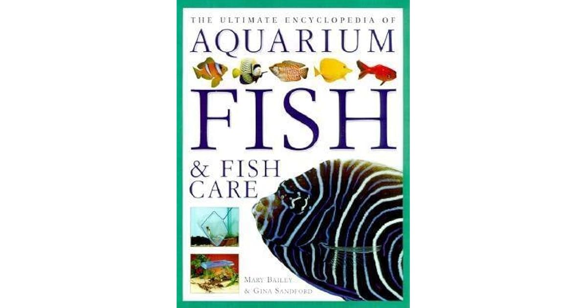 The Ultimate Encyclopedia of Aquarium Fish by Mary Bailey