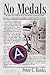 No Medals: The True Story o...