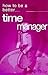 How to Be a Better-- Time Manager (How to Be Better)