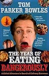 The Year of Eating Dangerously by Tom Parker Bowles