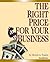 The Right Price for Your Business by Morris A. Nunes