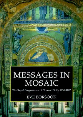 Messages in Mosaic: The Royal Programmes of Norman Sicily (1130-1187)