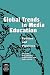 Global Trends in Media Education: Policies and Practices (International Association for Media and Communication Research (Series).)
