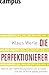 Die Perfektionierer : Warum der Optimierungswahn uns schadet - und wer wirklich davon profitiert